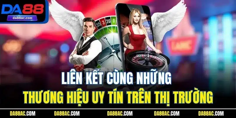 DA88 liên kết với những thương hiệu uy tín trên thị trường