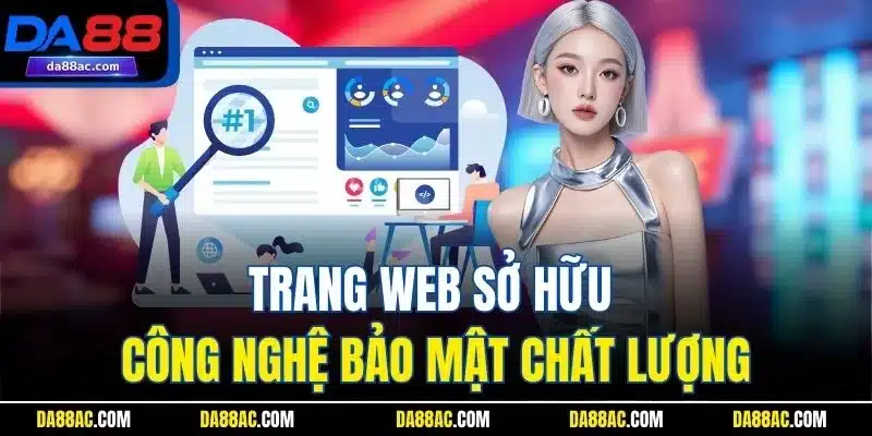 Trang web sở hữu công nghệ bảo mật chất lượng cao